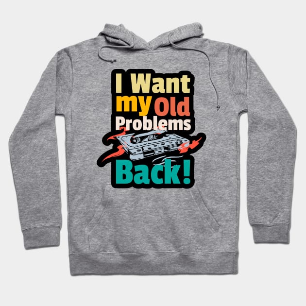 I want my old problems back 80s funny quote Hoodie by SpaceWiz95